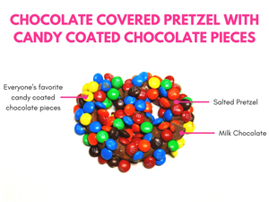 Buy our Chocolate Covered Pretzels with Famous Chocolate Candy Coated Pieces in many of our options.